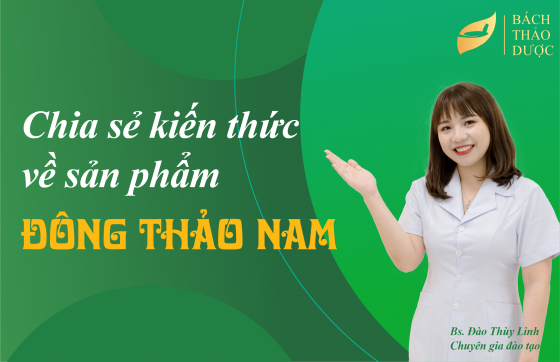 Chia sẻ kiến thức về Thực phẩm bảo vệ sức khỏe Đông Thảo Nam