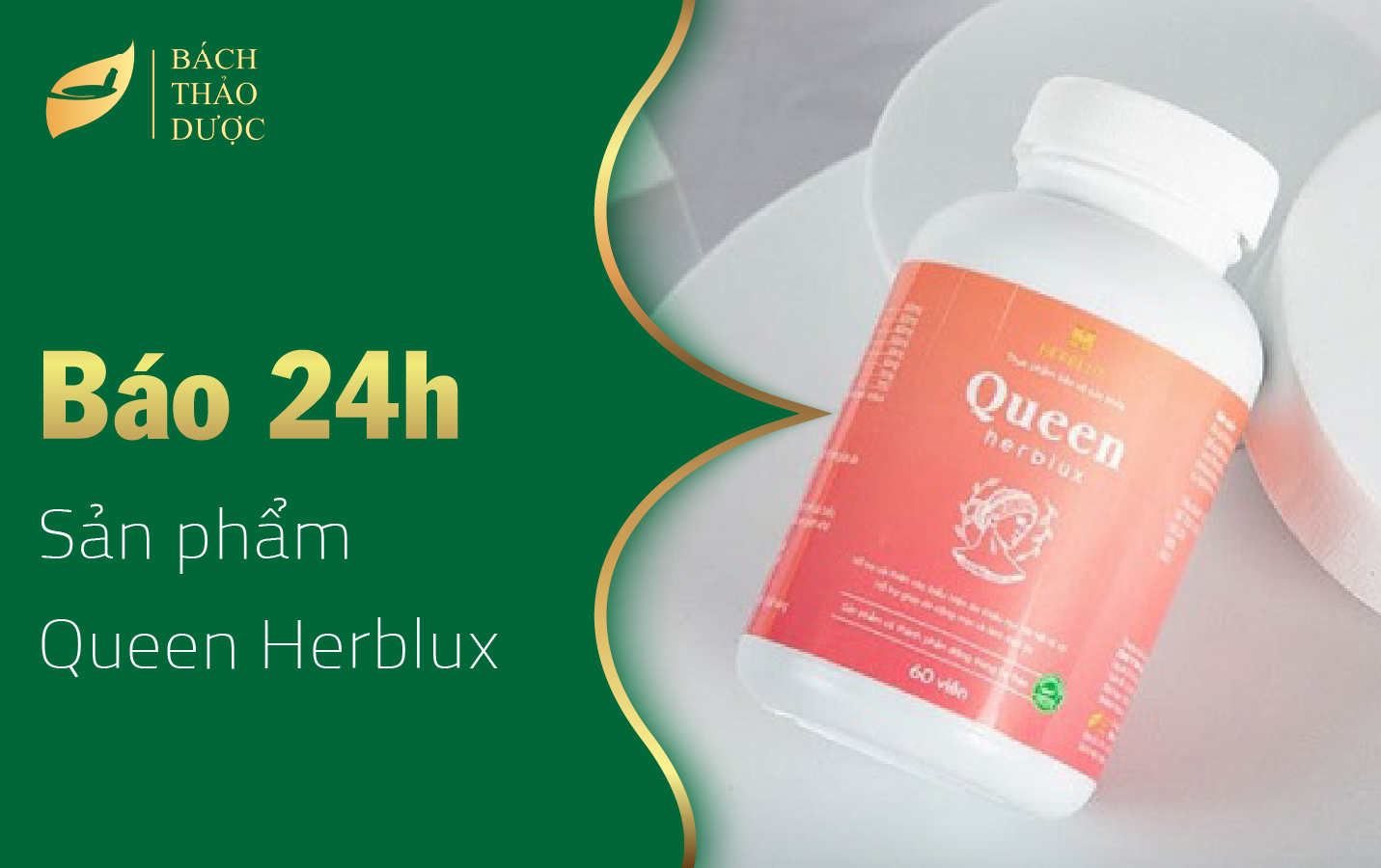 Báo 24h: Queen Herblux cân bằng nội tiết tố nữ để hạnh phúc vượt thời gian 